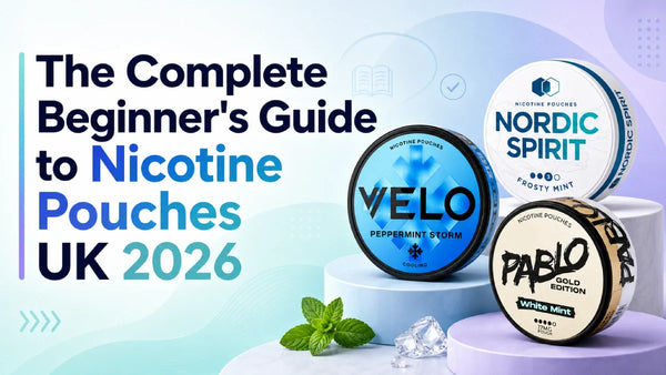 The Complete Beginner's Guide to Nicotine Pouches UK 2026